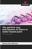 The OmniScriptum SRL The particle size distribution of fillers in water-based paint