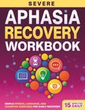 Severe Aphasia Recovery Workbook for Adults: Simple Speech, Language, and Cognitive Exercises for Early Recovery from Stroke and Brain Injury