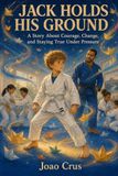 JACK HOLDS HIS GROUND: A Story About Courage, Change, and Staying True Under Pressure