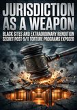 Jurisdiction as a Weapon: Black Sites and Extraordinary Rendition Secret Post-9/11 Torture Programs Exposed