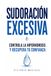 Sudoración Excesiva: Como controlar el sudor excesivo y la transpiración, estrategias poderosas para controlar la hiperhidrosis y recuperar el control de tu vida.