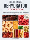 The Ultimate Dehydrator Cookbook