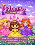 Princess Coloring Book for Girls Ages 3–8: Cute and Easy Princess Coloring Pages with Castles, Dresses, and Fairy Tale Friends