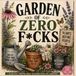 Garden of Zero Fucks: A Hilariously Profane Adult Coloring Book for Gardeners