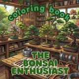 The Bonsai Enthusiast: A Premium Adult Coloring Book Featuring Elegant Bonsai Trees, Traditional Techniques, Serene Gardens, and the Timeless Art of Bonsai