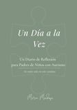 Un Día a la Vez: Un diario de reflexión para padres que crían a niños con autismo