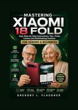 Mastering Xiaomi Mastering Xiaomi 18 Fold: Easy Step-by-Step Instructions, Tips, Tricks, Camera and Multitasking Features for Seniors and Beginners.
