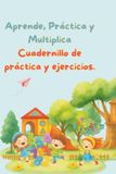 Aprende, Practica y Multiplica: Cuadernillo de práctica y ejercicios.