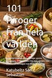 101 Piroger från hela världen: De bästa recepten på dumplingar, gyoza, empanadas och pastissets från hela världen, från traditionell hemlagad mat till finmatlagning