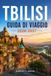 Tbilisi Tbilisi Guida di viaggio 2026-2027: Esplora le meraviglie del centro storico, le terme sulfuree, la fortezza di Narikala, la cucina georgiana, la ... i quartieri locali e scopri itinerari pratici