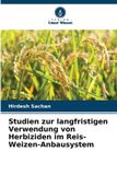 Studien Verlag Unser Wissen Studien zur langfristigen Verwendung von Herbiziden im Reis-Weizen-Anbausystem Paperback