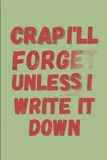 Crap I'll Forget Unless I Write It Down: A Funny Notebook for Seniors