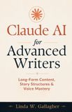 Claude AI for Advanced Writers: Long-Form Content, Story Structures & Voice Mastery