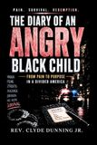The Diary of an Angry Black Child: From Pain to Purpose in a Divided America