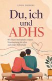 Du, ADHS Du, ich und ADHS: Wie Paare Streitspiralen stoppen, Verantwortung fair teilen und wieder Nähe finden
