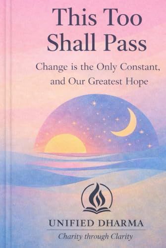 This Too Shall Pass: Change Is the Only Constant, and Our Greatest Hope