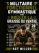 MILITAIRE FONCTIONNEL GYMNASTIQUE Un programme de perte de graisse de 28 jours avec des exercices au poids du corps. Pour développer sa masse musculaire et améliorer sa condition physique