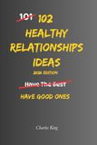 102 Healthy Relationship Ideas: No Drama. No Games. Just Practical Ways to Build Stronger, Calmer Relationships