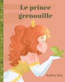 Le Libri GmbH Contes Sans Fin-Le prince grenouille Paperback Audrey Bea Jair Sánchez-Gutiérrez 34 pagina's