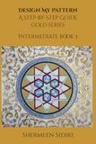 Design My Pattern Gold Series: Intermediate Book 3