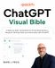 ChatGPT Visual Bible: A step-by-step, screenshot-by-screenshot guide to writing, researching, analyzing, and automating with ChatGPT