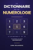 Le Dictionnaire de la Numérologie: Calculez vos 11 nombres pas à pas — 139 interprétations