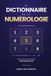 Le Dictionnaire de la Numérologie: Calculez vos 11 nombres pas à pas — 139 interprétations