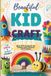 Beautiful Libri GmbH Beautiful Kid Craft Ideas: Easy DIY Projects for Creative Kids, Parents, and Teachers