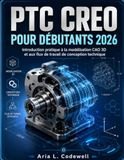 PTC Creo Pour Débutants 2026: Introduction pratique à la modélisation CAO 3D et aux flux de travail de conception technique