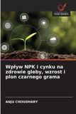 Wp¿yw Wydawnictwo Nasza Wiedza Wplyw NPK i cynku na zdrowie gleby, wzrost i plon czarnego grama