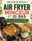 Mon Livre de Recettes AIR FRYER Minceur et IG BAS