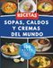 Recetas Sopas, Caldos y Cremas del Mundo: 100 recetas caseras y reconfortantes: tradicionales, vegetarianas y marinas, paso a paso