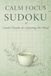Calm Focus Sudoku: Gentle Puzzles for Quieting the Mind
