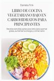 LIBRO DE COCINA VEGETARIANO BAJO EN CARBOHIDRATOS PARA PRINCIPIANTES