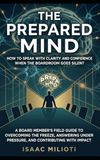 The Prepared Mind: How to Speak with Clarity and Confidence When the Boardroom Goes Silent