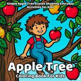 Apple Tree Apple Tree Coloring Book: Simple Apple Tree Scenes Showing Everyday Activities for Kids