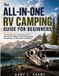 The Independently Published The All-in-One RV Camping Guide for Beginners: The Complete Guide to Choosing Your RV, Planning Trips, Setting Up Camp, Driving Safely, Saving Money, and Enjoying Life on the Road