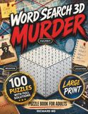 Word Search 3D Murder: 100 Progressive 7x7 to 11x11 Detective Puzzles with Full Solutions and Large Print for Adults, Relaxation, Entertainment, and Brain Training