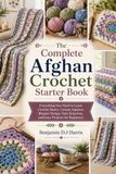 The Afghan Crochet The Complete Afghan Crochet Starter Book