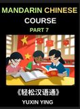 Mandarin Chinese Course: Mandarin Chinese Course (Part 7) - Effortless Chinese, Self-Learn with Easy Lessons, Vocabulary, Grammar & Cultural Insights for HSK All Levels, Hardcover
