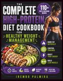The Complete High-Protein Diet Cookbook for Healthy Weight Management