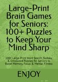 Large-Print Brain Games for Seniors: 100+ Puzzles to Keep Your Mind Sharp