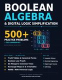 Boolean Algebra & Digital Logic Simplification: 500+ Practice Problems with Full Answer Key — Truth Tables, Boolean Proofs, De Morgan's Laws, Karnaugh Maps and NAND/NOR Conversions
