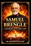 The Life, Times, Teachings of Samuel Logan Brengle: A Life Ablaze with the Fire of God