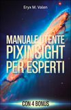 Manuale PixInsight Manuale utente per esperti: Una guida passo passo per perfezionare le tecniche di elaborazione delle immagini e creare astrofotografia professionale con PixInsight