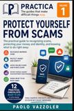 Protecting Yourself from Scams: A practical guide to recognizing scams, protecting your money and identity, and knowing what to do right away