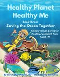 Healthy Planet. Healthy Me. Book Three: Saving the Ocean Together: A Story-Driven Series for Healthy, Confident Kids Ages 6–10