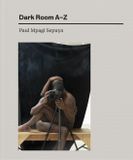Paul Aperture Paul Mpagi Sepuya: Dark Room A–Z