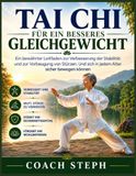 Tai Chi FÜR EIN BESSERES GLEICHGEWICHT: Ein bewährter Leitfaden zur Verbesserung der Stabilität und zur Vorbeugung von Stürzen. und sich in jedem Alter sicher bewegen können