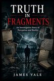 Truth in Fragments: An Investigative Story of Perception and Reality